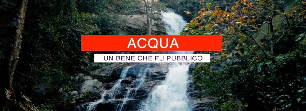 Acqua, un bene che fu pubblico