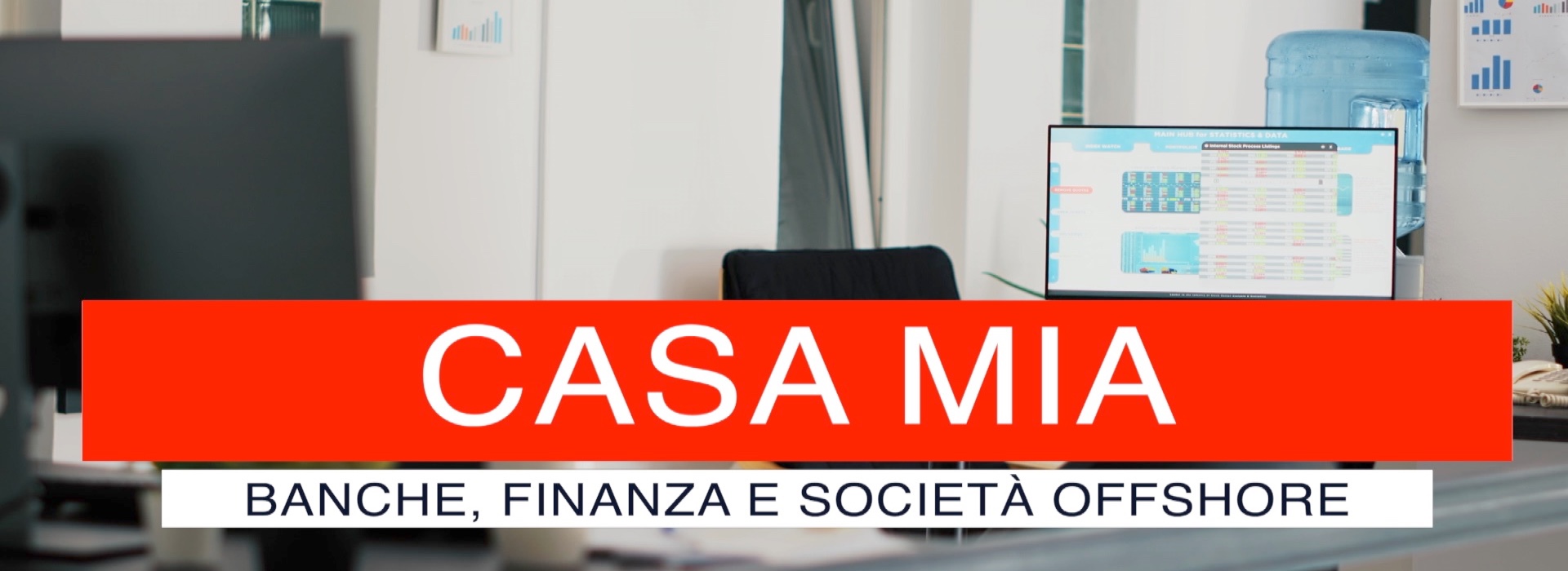 Casa mia: banche, finanza e società offshore